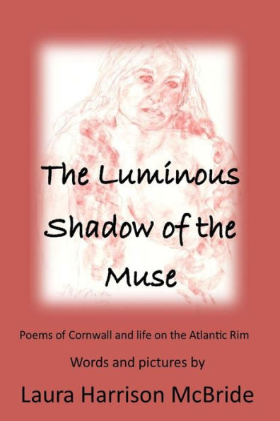 The Luminous Shadow of the Muse: Poems of Cornwall and life on the Atlantic Rim