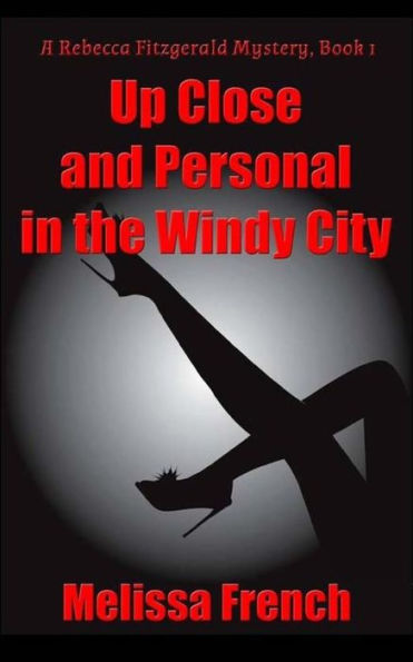 Up Close And Personal In The Windy City.: A Rebecca Fitzgerald Mystery