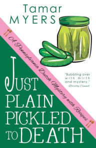 Title: Just Plain Pickled to Death, Author: Tamar Myers