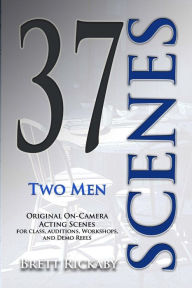 Title: 37 Scenes: Two Men: Original On-Camera Scenes, Author: Laurie LeBlanc-Rickaby