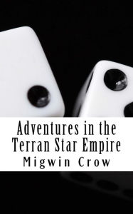 Title: Adventures in the Terran Star Empire, Author: Migwin Crow
