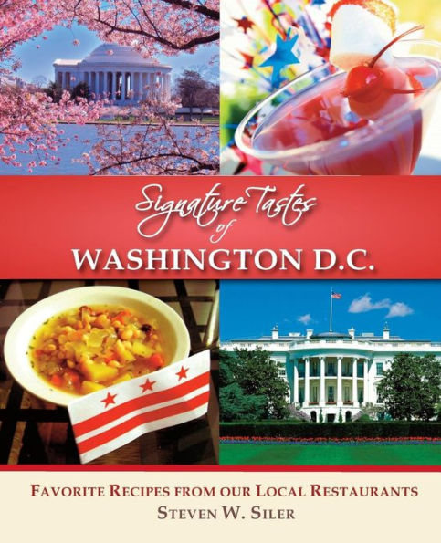 Signature Tastes of Washington D.C.: Favorite Recipes of our Local Restaurants