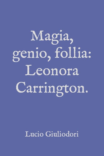 Magia, genio, follia: Leonora Carrington.