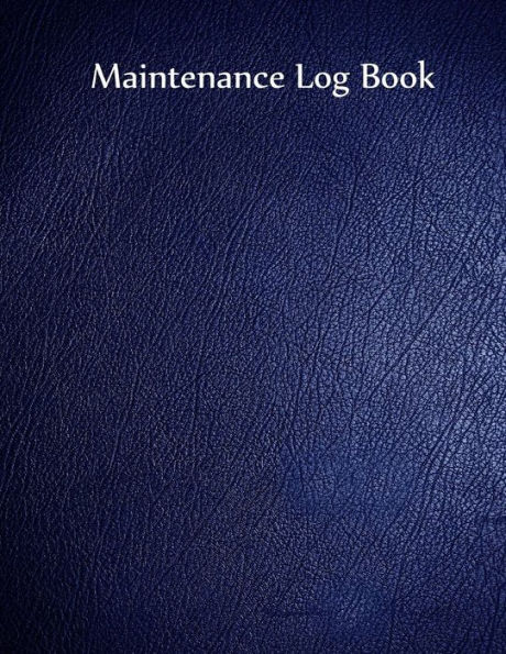 Maintenance Log Book: Blue Cover, 110 pages, 8.5 X 11