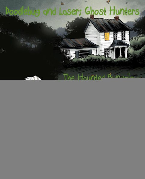 Doodlebug and Laser; Ghost Hunters: The Haunted Bungalow