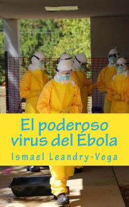 Title: El poderoso virus del Ébola, Author: Ismael Leandry-Vega