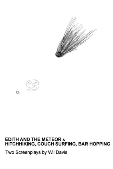 Edith and the Meteor: & Hitchhiking, Couch Surfing, Bar Hopping: Two Screenplays