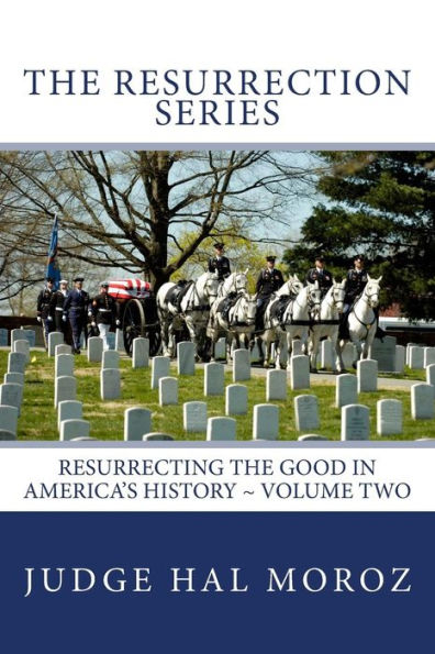 The Resurrection Series: Resurrecting the Good in America's History