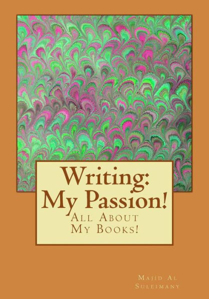Writing: My Passion!: All About My Books!
