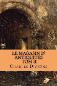 Title: Le magasin d' antiquites: Tome II, Author: Charles Dickens