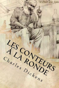 Title: Les conteurs a la ronde, Author: Charles Dickens