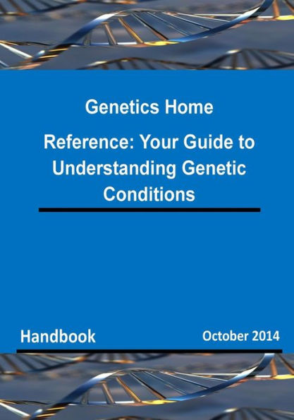 Genetics Home Reference: Your Guide to Understanding Genetic Conditions