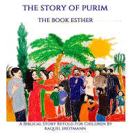 Title: The Story Of Purim. The Book Esther: A Biblical Story Retold for Children, Author: Raquel Erdtmann