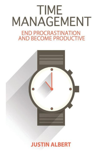 Time Management: End Procrastination and Become Productive: Be Productive and Stop Procrastination