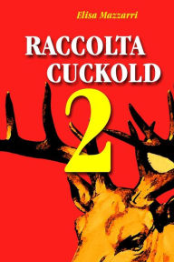 Title: Raccolta Cuckold 2, Author: Elisa Mazzarri Dr