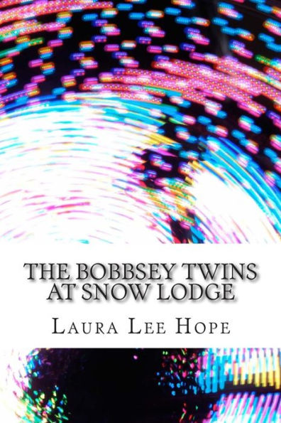 The Bobbsey Twins at Snow Lodge: (Laura Lee Hope Children's Classics Collection)