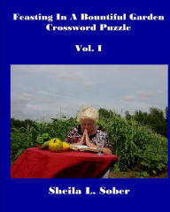 Title: Feasting In A Bountiful Garden: Crossword Puzzles, Author: Sheila L Sober