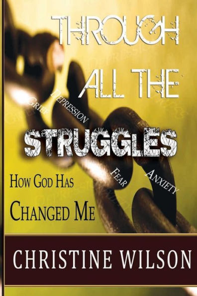 Through All the Struggles: How God Changed Me