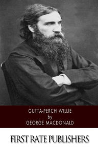 Title: Gutta-Percha Willie, Author: George MacDonald