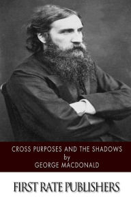 Title: Cross Purposes and the Shadows, Author: George MacDonald