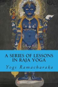 Title: A Series of Lessons in Raja Yoga, Author: Yogi Ramacharaka