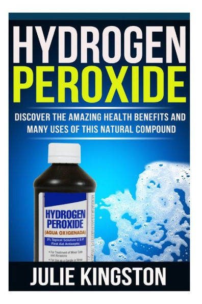 Hydrogen Peroxide: Discover The Amazing Health Benefits And Many Uses Of This Natural Compound