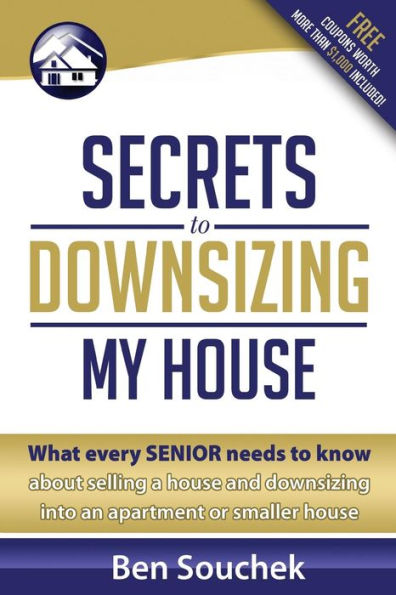 Secrets to Downsizing My House: What every senior needs to know about selling a house and downsizing into an apartment or smaller house