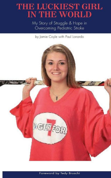 The Luckiest Girl in the World: My Story of Struggle and Hope in Overcoming Pediatric Stroke