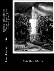 Title: Balboa Park Mission Moon Glow Lights ~Lined Journal, Author: Laurel Marie Sobol