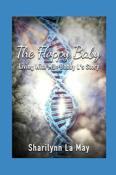 The Floppy Baby: Living with MD: Bobby L's Story