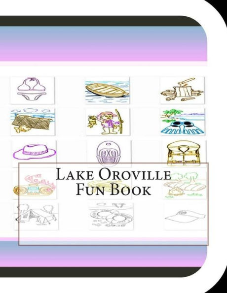 Lake Oroville Fun Book: A Fun and Educational Book About Lake Oroville