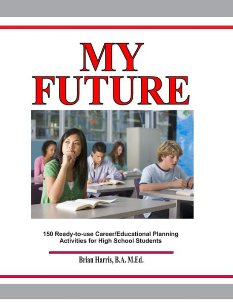 My Future: Career/Educational Planning Activities For High School Students