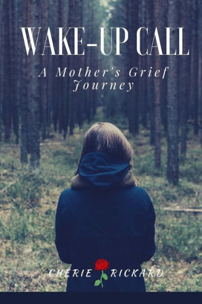 Wake-Up Call....A Mother's Grief Journey: the call that changes your life forever