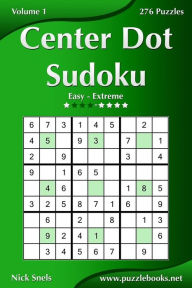 Title: Center Dot Sudoku - Easy to Extreme - Volume 1 - 276 Puzzles, Author: Nick Snels