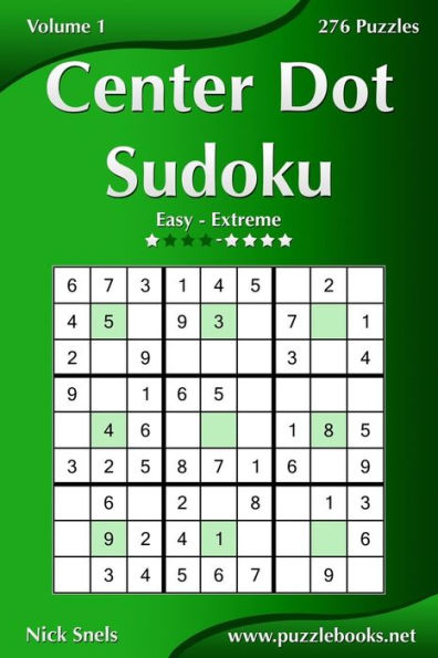 Center Dot Sudoku - Easy to Extreme - Volume 1 - 276 Puzzles