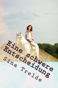 Title: Eine schwere Entscheidung, Author: Sina Trelde