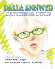 Title: Dalla Annwyd: Catching Cold, Author: Jeanne Ann Macejko