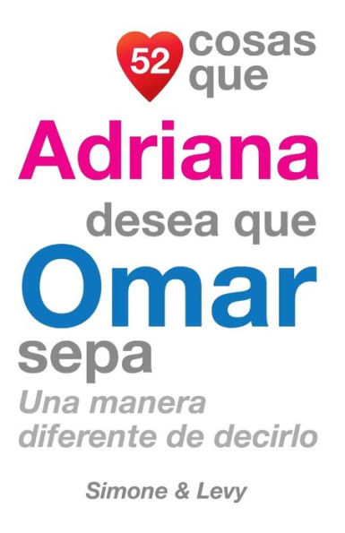 52 Cosas Que Adriana Desea Que Omar Sepa: Una Manera Diferente de Decirlo