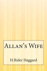 Title: Allan's Wife, Author: H. Rider Haggard