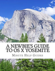 Title: A Newbie's Guide to OS X Yosemite: Switching Seamlessly from Windows to Mac, Author: Minute Help Guides