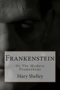 Title: Frankenstein: Or The Modern Prometheus, Author: Mary Shelley