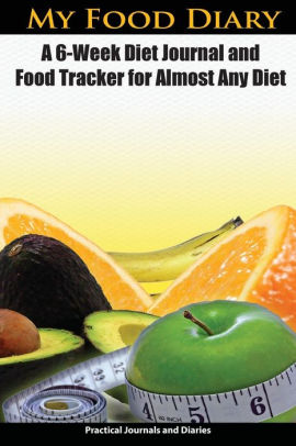 my food diary a 6 week diet journal and food tracker for almost any