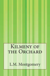 Title: Kilmeny of the Orchard, Author: L M Montgomery