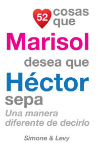 Title: 52 Cosas Que Marisol Desea Que Héctor Sepa: Una Manera Diferente de Decirlo, Author: Simone