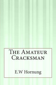 Title: The Amateur Cracksman, Author: E W Hornung