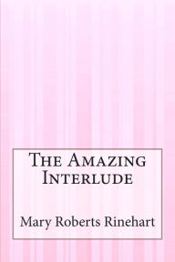 Title: The Amazing Interlude, Author: Mary Roberts Rinehart