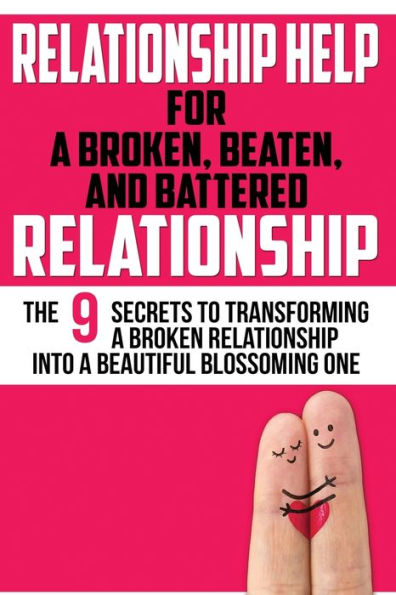 Relationship Help: For a Broken, Beaten, and Battered Relationship