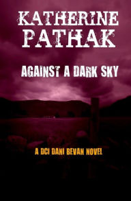 Title: Against a Dark Sky, Author: Katherine Pathak