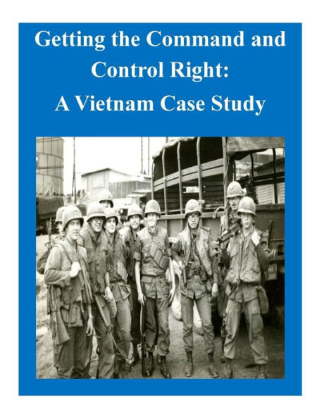 Getting the Command and Control Right: A Vietnam Case Study