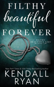 Title: Filthy Beautiful Forever (Filthy Beautiful Lies Series #4), Author: Kendall Ryan